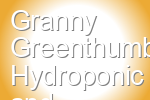 Granny Greenthumbs Hydroponic and Soil Garden