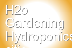 H2o Gardening Hydroponics