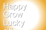 Happy Grow Lucky
