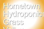 Hometown Hydroponics Grass Valley