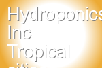 Hydroponics Inc Tropical