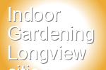 Indoor Gardening Longview
