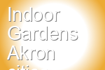 Indoor Gardens Akron