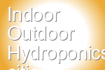 Indoor Outdoor Hydroponics