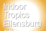 Indoor Tropics Ellensburg