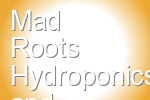 Mad Roots Hydroponics and Organics