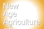 New Age Agriculture