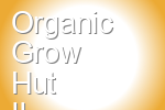 Organic Grow Hut II