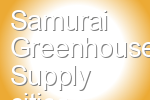 Samurai Greenhouse Supply