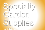 Specialty Garden Supplies