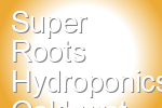 Super Roots Hydroponics Oakhurst