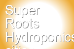 Super Roots Hydroponics