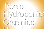 Texas Hydroponics Organics Houston